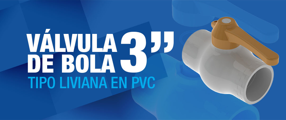 VÁLVULA DE BOLA LIVIANA EN PVC 3″
