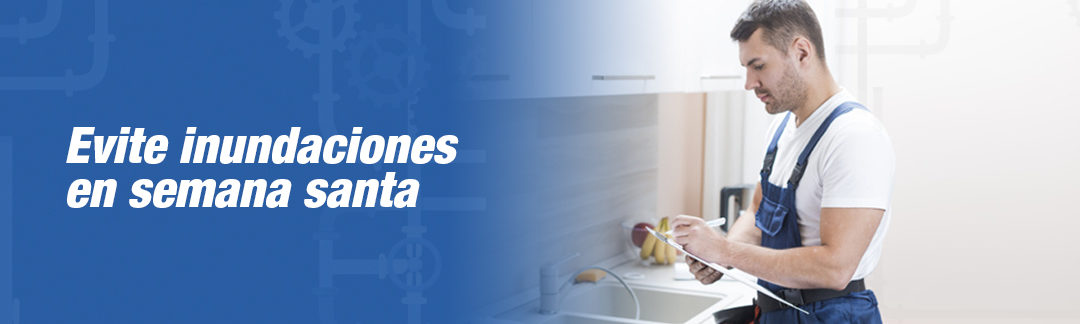 Evite que una inundación en su hogar le dañe la Semana Santa